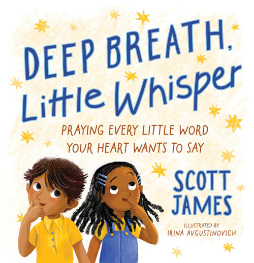 Deep Breath, Little Whisper (Praying Every Little Word Your Heart Wants to Say) by Scott James, Irina Avgustinovich, 9780310178293