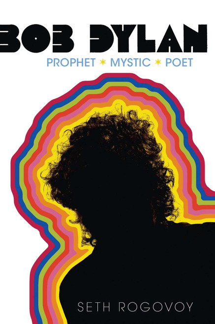 Bob Dylan (Prophet, Mystic, Poet) by Seth Rogovoy, 9781416559160