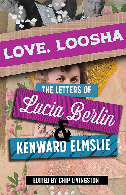 Love, Loosha (The Letters of Lucia Berlin and Kenward Elmslie) by Chip Livingston, Lucia Berlin, Kenward Elmslie, 9780826364166