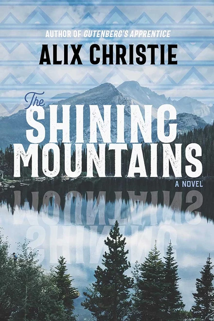 The Shining Mountains (A Novel) by Alix Christie, 9780826364654