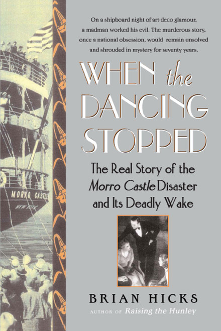 When the Dancing Stopped (The Real Story of the Morro Castle Disaster and Its Deadly Wake) by Brian Hicks, 9780743280099