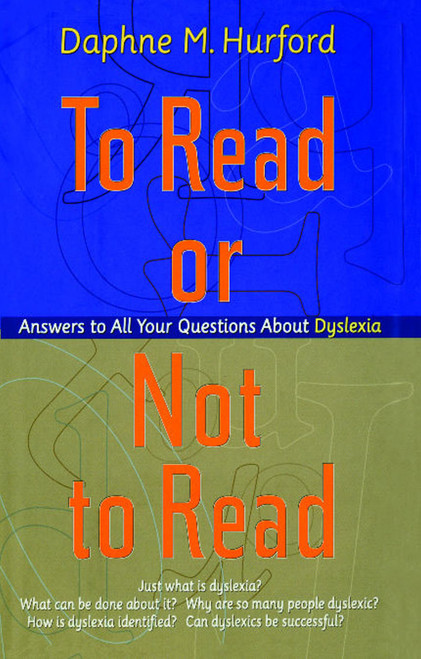 To Read or Not to Read (Answers to All Your Questions About Dyslexia) by Daphne M. Hurford, 9781476730059