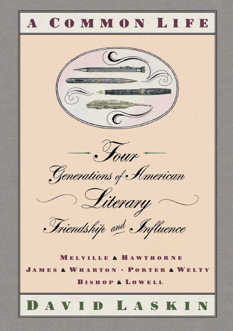 A Common Life (Four Generations of American Literary Friendships and Influence) by David Laskin, 9781416576068