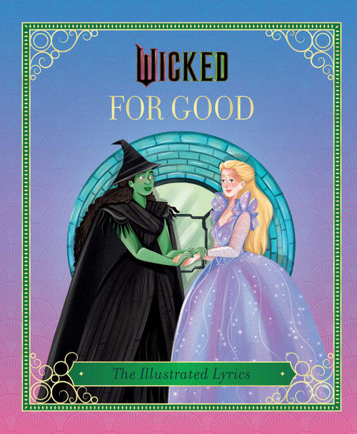 Wicked: For Good ((The Illustrated Lyrics)) by Elena Iarussi, 9798337400518