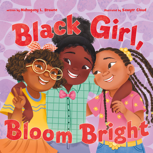 Black Girl, Bloom Bright by Mahogany L. Browne, Sawyer Cloud, 9781250268044