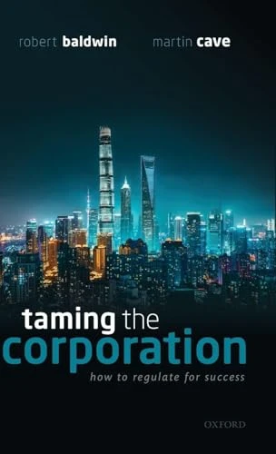 Taming the Corporation (How to Regulate for Success) by Robert Baldwin, Martin Cave, 9780198836186