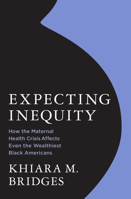 Expecting Inequity (How the Maternal Health Crisis Affects Even the Wealthiest Black Americans) by Khiara Bridges, 9780262051552