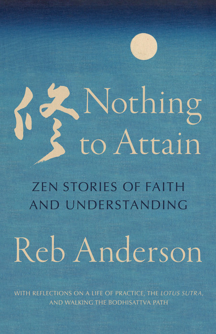 Nothing to Attain (Zen Stories of Faith and Understanding) by Reb Anderson, 9781645474272