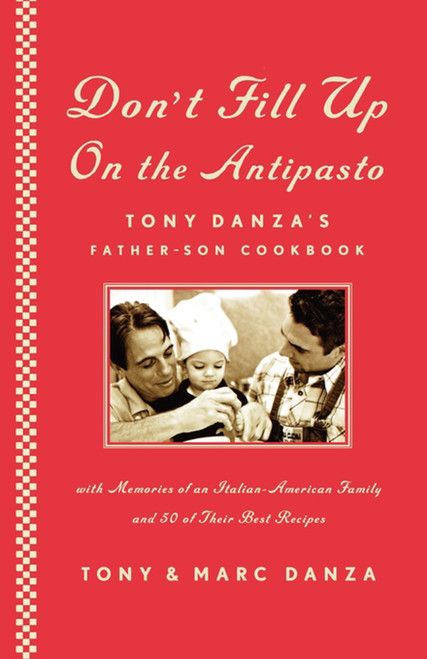 Don't Fill Up on the Antipasto (Tony Danza's Father-Son Cookbook) by Tony Danza, Marc Danza, Jennifer Carrillo, 9781451624946