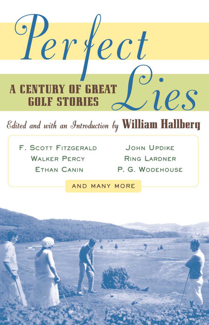 Perfect Lies (A Century of Great Golf Stories) by William Hallberg, 9780684852324