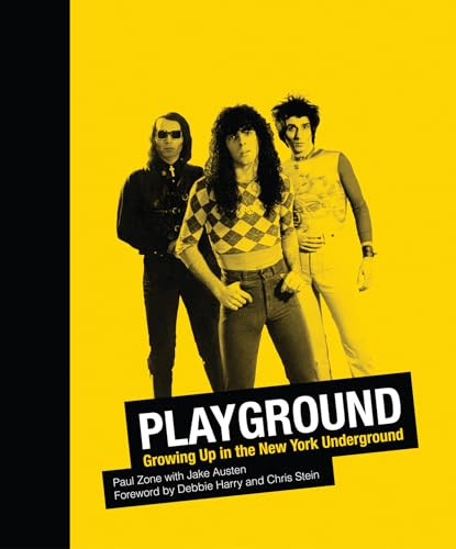 Playground (Growing Up in the New York Underground) by Paul Zone, Jake Austen, Debbie Harry, Chris Stein, 9780988174559