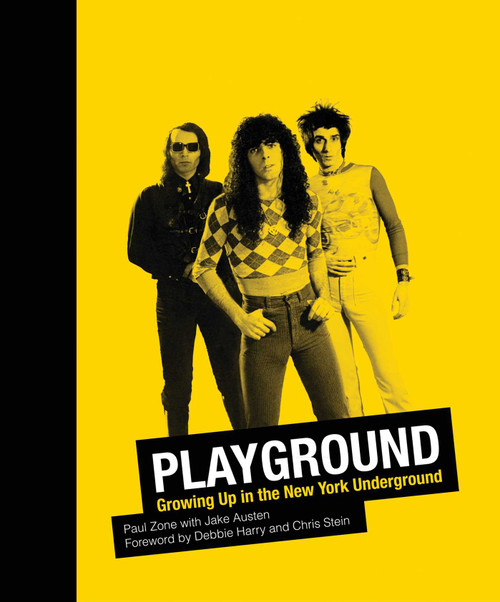 Playground (Growing Up in the New York Underground) by Paul Zone, Jake Austen, Debbie Harry, Chris Stein, 9780988174559