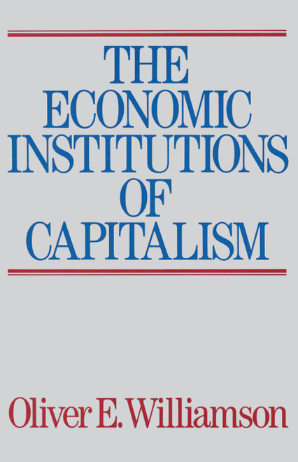 The Economic Intstitutions of Capitalism by Oliver E. Williamson, 9780684863740