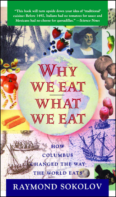 Why We Eat What We Eat (How Columbus Changed the Way the World Eats) by Raymond Sokolov, 9780671797911