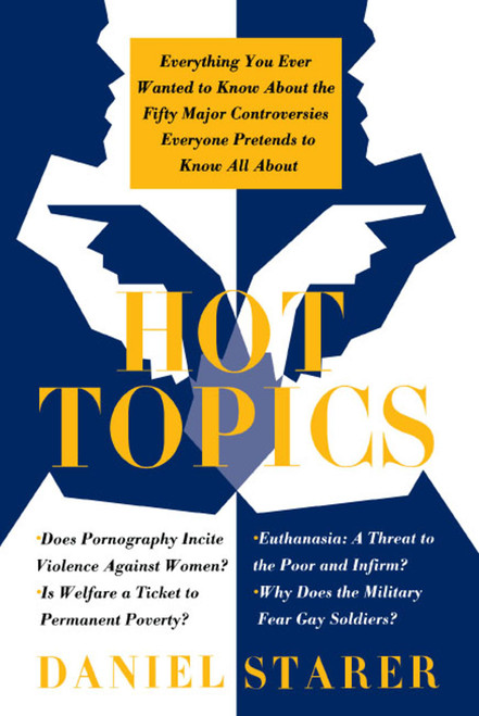 Hot Topics (Everything You Ever Wanted to Know About the Fifty Major Controversies) by Daniel Starer, 9780671887087
