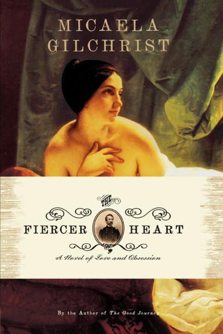 The Fiercer Heart (A Novel of Love and Obsession) by Micaela Gilchrist, 9781416586326