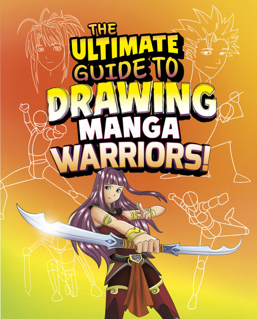 The Ultimate Guide to Drawing Manga Warriors! by Asavari Singh, Deepak Kumar, 9798875256929