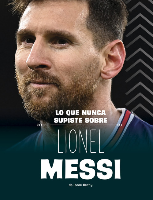 Lo que nunca supiste sobre Lionel Messi (Spanish Edition) by Isaac Kerry, 9798875260568