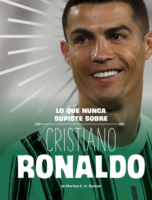 Lo que nunca supiste sobre Cristiano Ronaldo (Spanish Edition) by Martha E. H. Rustad, 9798875260483