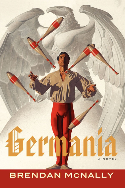 Germania (A Novel) by Brendan McNally, 9781416558835