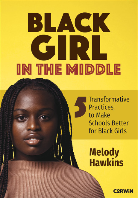 Black Girl in the Middle (Five Transformative Practices to Make Schools Better for Black Girls) by Melody Hawkins, 9781071982129