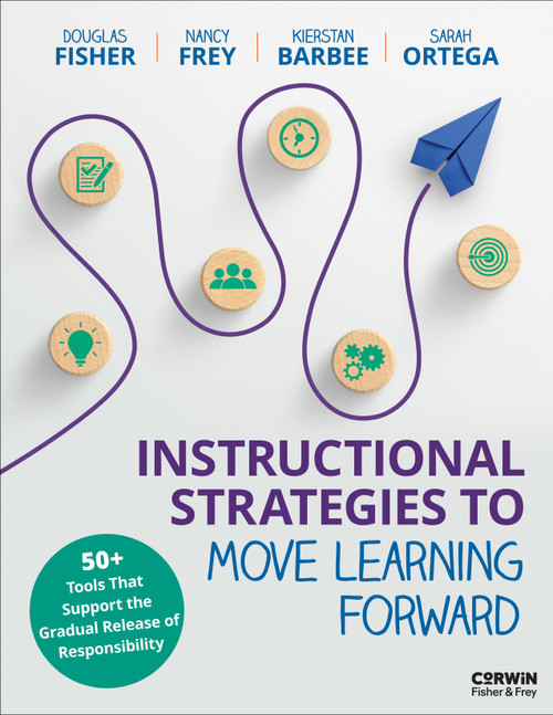 Instructional Strategies to Move Learning Forward (50+ Tools That Support the Gradual Release of Responsibility) by Douglas Fisher, Nancy Frey, Kierstan Barbee, Sarah Ortega, 9798348811655