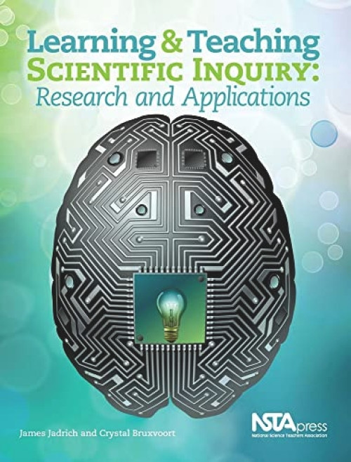 Learning and Teaching Scientific Inquiry (Research and Applications) by James Jadrich, Crystal Bruxvoort, 9781936137220