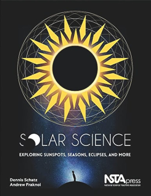Solar Science (Exploring Sunspots, Seasons, Eclipses, and More) by Andrew Fraknoi, Dennis L Schatz, 9781941316078
