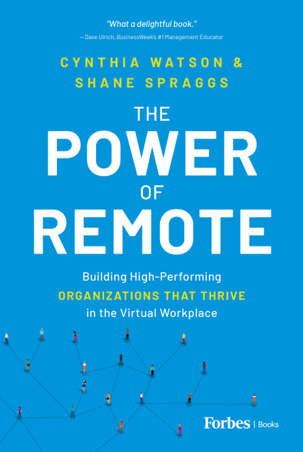 The Power of Remote (Building High-Performing Organizations That Thrive in the Virtual Workplace) - 9798887507941 by Cynthia Watson, Shane Spraggs