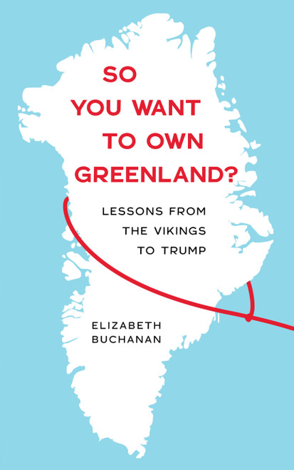 So You Want to Own Greenland? (Lessons from the Vikings to Trump) by Elizabeth Buchanan, 9781685892555