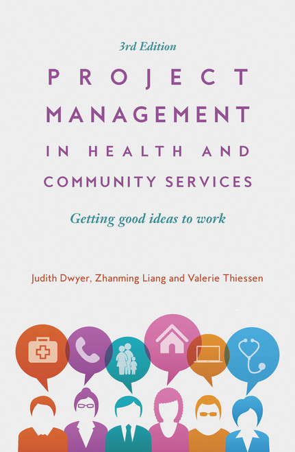 Project Management in Health and Community Services (Getting Good Ideas to Work) by Judith Dwyer, Zhanming Liang, Valerie Thiessen, Angelita Martini, 9781760632816