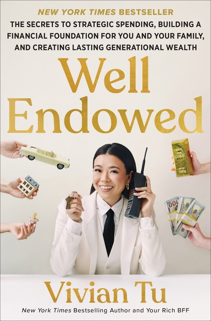 Well Endowed (The Secrets to Strategic Spending, Building a Financial Foundation for You and Your Family, and Creating Lasting Generational Wealth) by Vivian Tu, 9780063452343