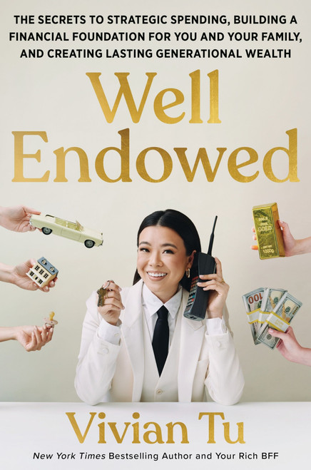 Well Endowed (The Secrets to Strategic Spending, Building a Financial Foundation for You and Your Family, and Creating Lasting Generational Wealth) by Vivian Tu, 9780063452343