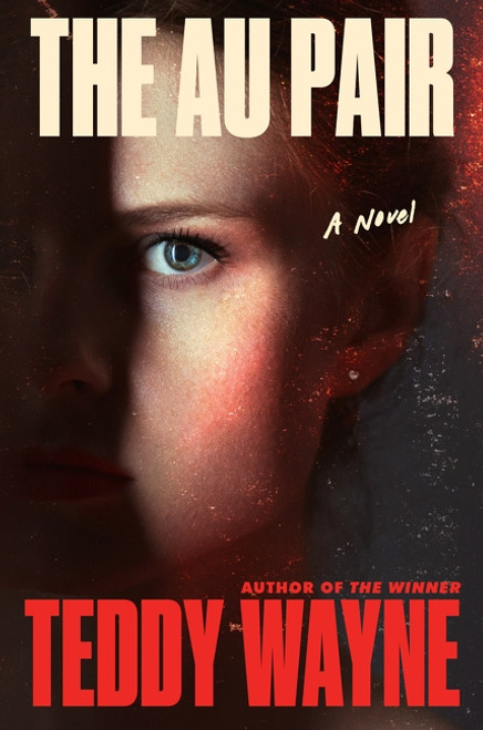 The Au Pair (A Novel) by Teddy Wayne, 9780063457232