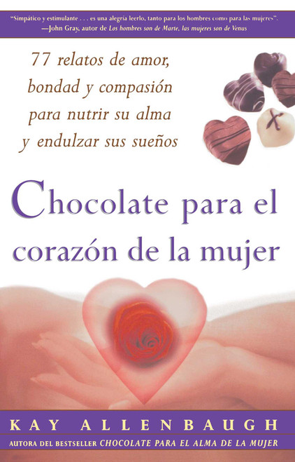 Chocolate para el corazon de la Mujer (77 relatos de amor, bondad y compasion para nutrir su alma y endulzar sus suenos) by Kay Allenbaugh, 9780684870847
