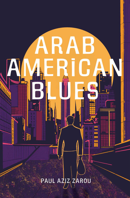 Arab American Blues (A Novel) by Paul Aziz Zarou, 9781623715632