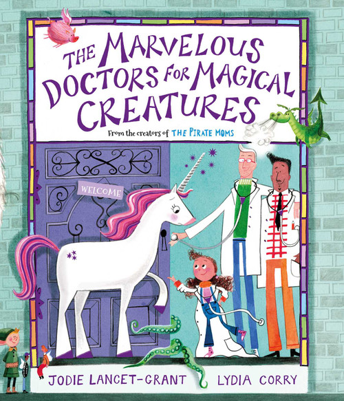 The Marvelous Doctors for Magical Creatures by Jodie Lancet-Grant, Lydia Corry, 9781623715656