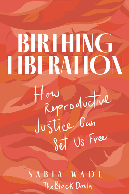 Birthing Liberation (How Reproductive Justice Can Set Us Free) - 9780897336543 - 9780897336543 by Sabia Wade, 9780897336543