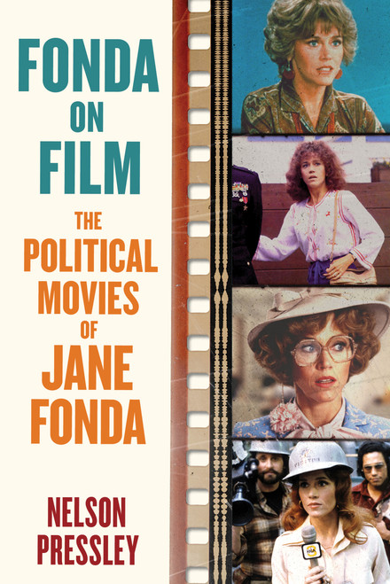 Fonda on Film (The Political Movies of Jane Fonda) by Nelson Pressley, 9781556522574
