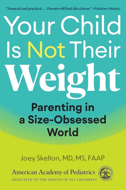 Your Child Is Not Their Weight (Parenting in a Size-Obsessed World) by Joey Skelton, MD, MS, Joey Skelton, MD, MS, 9781610028547