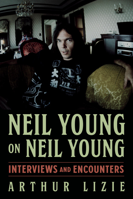 Neil Young on Neil Young (Interviews and Encounters) - 9781613746332 by Arthur Lizie, 9781613746332