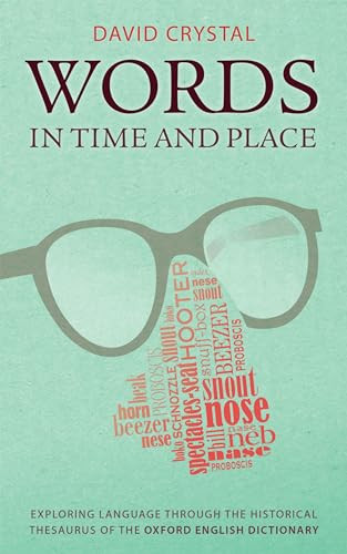 Words in Time and Place (Exploring Language Through the Historical Thesaurus of the Oxford English Dictionary) by David Crystal, 9780199680474