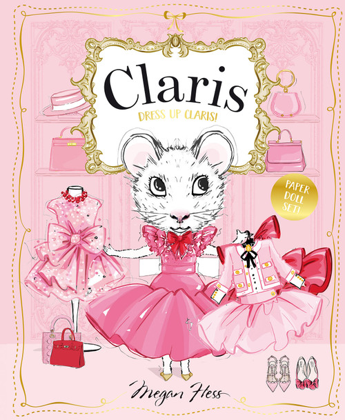 Dress Up Claris! Paper Doll Set (A Claris: The Chicest Mouse in Paris Book) by Megan Hess, 9781761214332