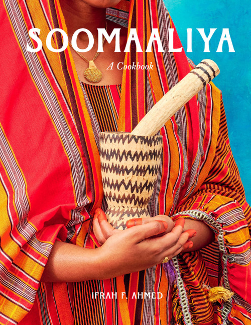 Soomaaliya (Food, Memory, and Migration: A Cookbook) by Ifrah Ahmed, Ifrah F. Ahmed, 9781958417836