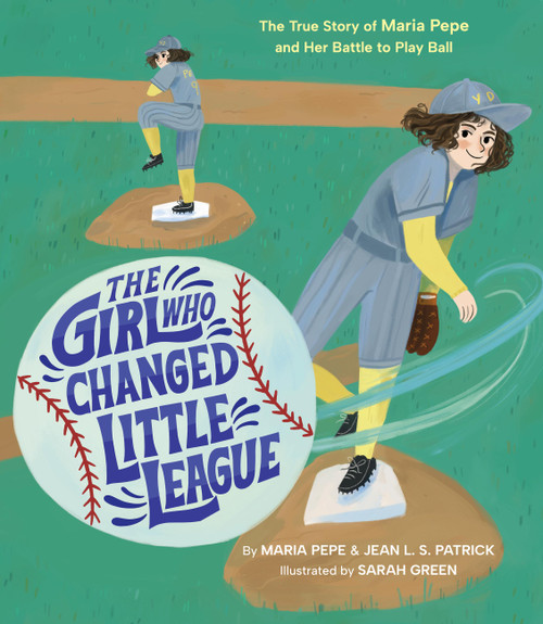 The Girl Who Changed Little League (The True Story of Maria Pepe and Her Battle to Play Ball) by Maria Pepe, Jean L. S. Patrick, Sarah Green, 9780316464239