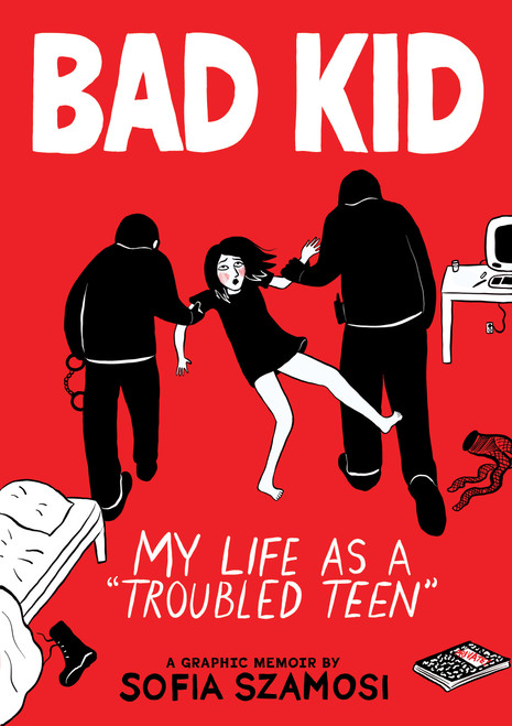 Bad Kid (A Graphic Memoir) (My Life as a "Troubled Teen") by Sofia Szamosi, 9781523527380