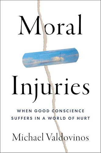 Moral Injuries (When Good Conscience Suffers in a World of Hurt) by Michael Valdovinos, 9780063419872