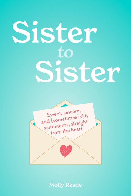 Sister to Sister (Sweet, Sincere, and (Sometimes) Silly Sentiments, Straight from the Heart) (Miniature Edition) by Molly Reade, 9781523531783