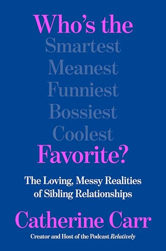 Who's the Favorite? (The Loving, Messy Realities of Sibling Relationships) by Catherine Carr, 9780063436916