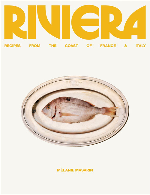 Riviera (Recipes from the Coast of France and Italy) by Melanie Masarin, 9780063445758